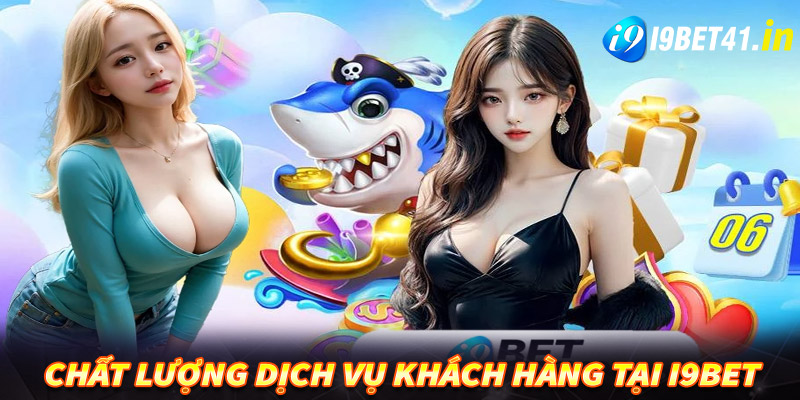 Chất lượng chăm sóc khách hàng tại I9Bet